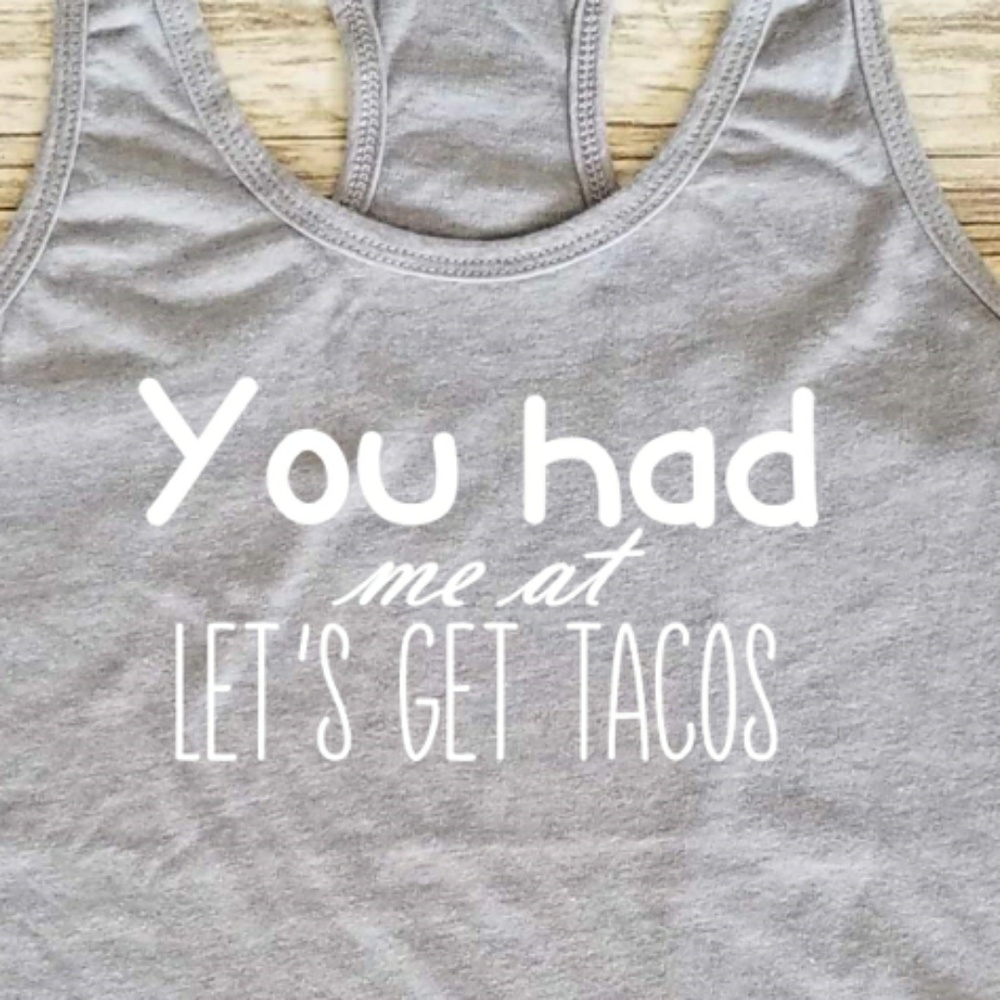 You Lost Me at Let's Get Tacos / workout shirt